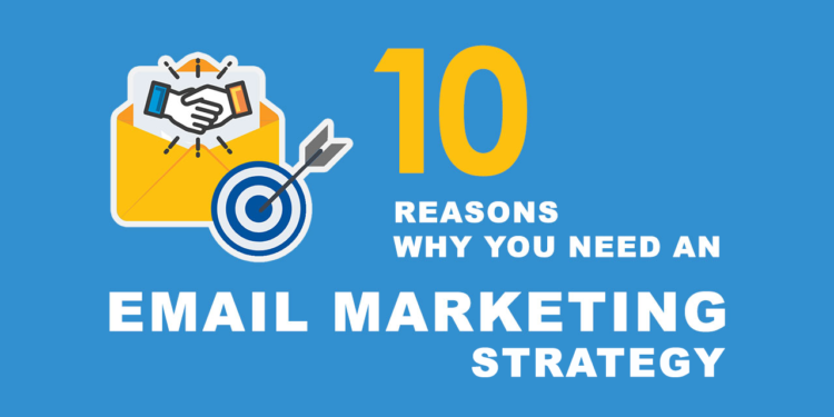 10 Reasons Why You Need an Email Marketing Strategy 1 10 Reasons Why You Need an Email Marketing Strategy