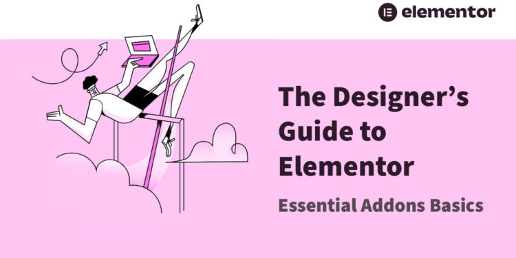 The Designer’s Guide to Elementor: Essential Addons Basics