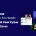 Here’s How Freelance Marketers Can Boost Your Cyber Monday Sales