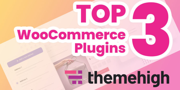 Our Top 3 Favorite WooCommerce Plugins from ThemeHigh